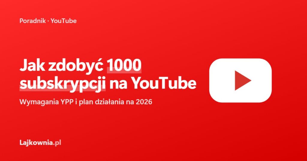 Jak zdobyć 1000 subskrypcji na YouTube - poradnik Lajkownia.pl