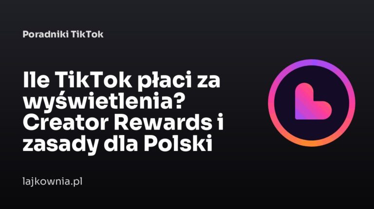 Ile TikTok płaci za wyświetlenia? Creator Rewards i zasady dla Polski