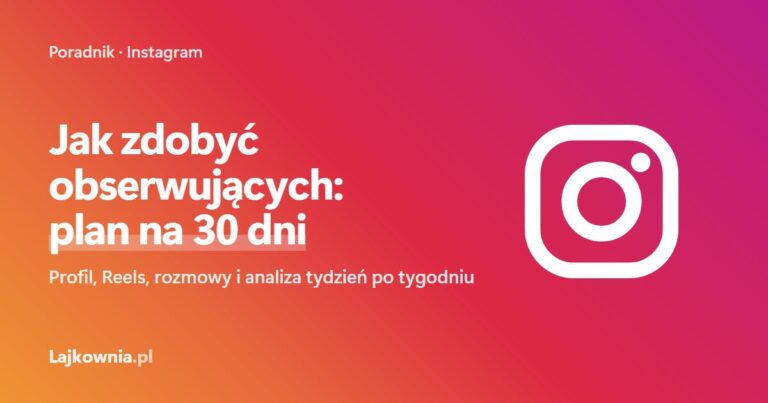 Jak zdobyć obserwujących na Instagramie: plan na 30 dni - poradnik Lajkownia.pl