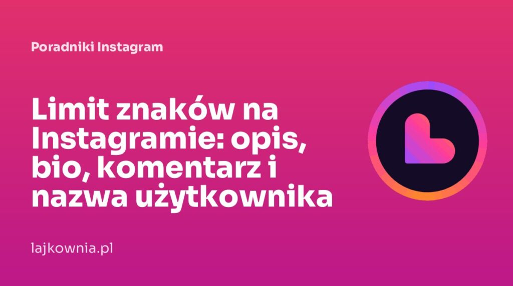 Limit znaków na Instagramie: opis, bio, komentarz i nazwa użytkownika - poradnik Lajkownia.pl