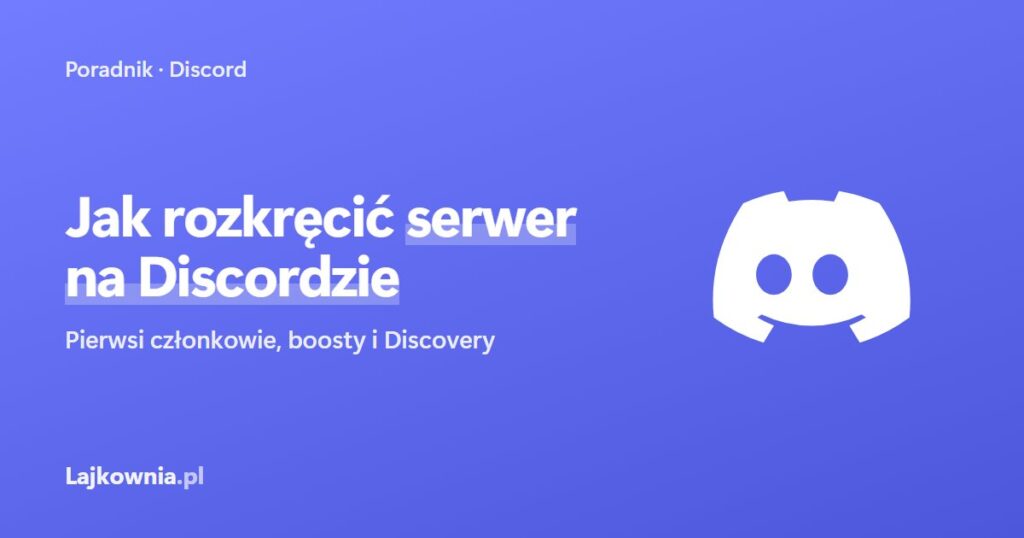 Jak rozkręcić serwer na Discordzie - poradnik Lajkownia.pl