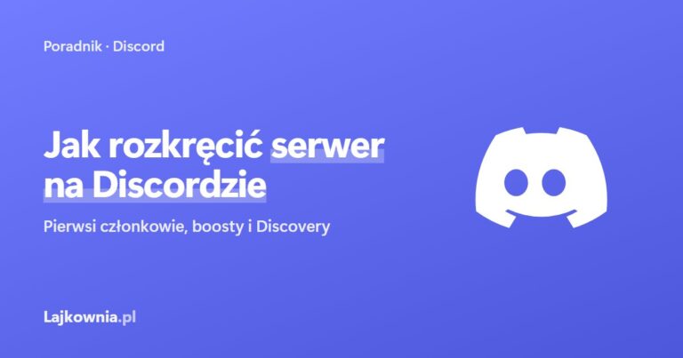 Jak rozkręcić serwer na Discordzie: pierwsi członkowie, boosty i Discovery