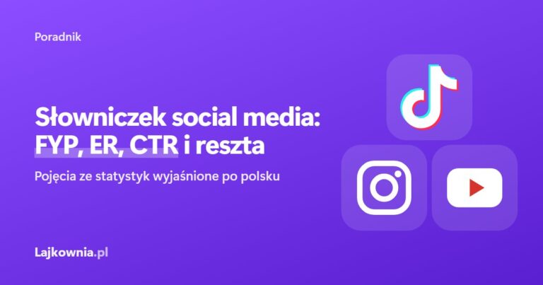 Słowniczek social media: FYP, ER, CTR, zasięg i inne pojęcia wyjaśnione po polsku