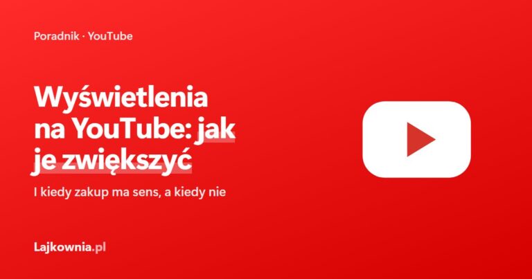 Wyświetlenia na YouTube: jak je zwiększyć i kiedy kupno ma sens